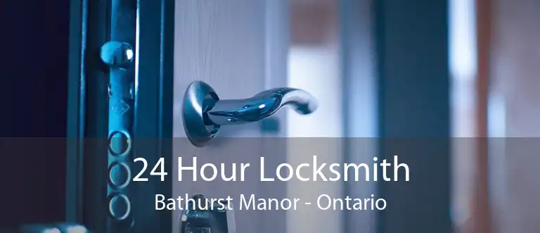 24 Hour Locksmith Bathurst Manor - Ontario