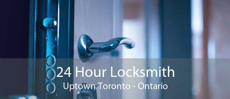 24 Hour Locksmith Uptown Toronto - Ontario