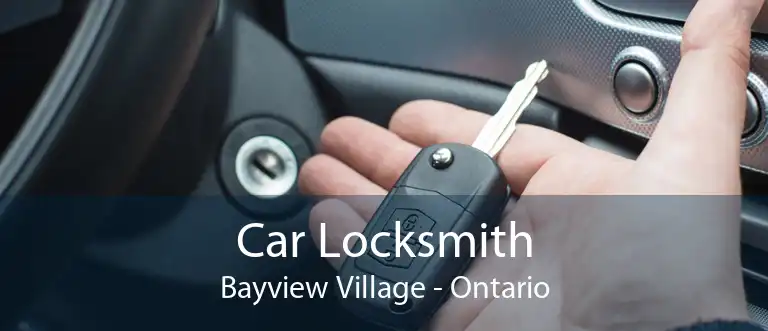 Car Locksmith Bayview Village - Ontario