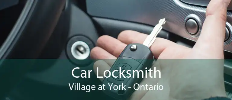 Car Locksmith Village at York - Ontario