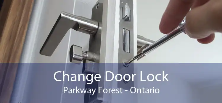 Change Door Lock Parkway Forest - Ontario