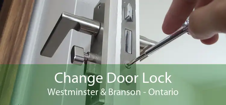 Change Door Lock Westminster & Branson - Ontario