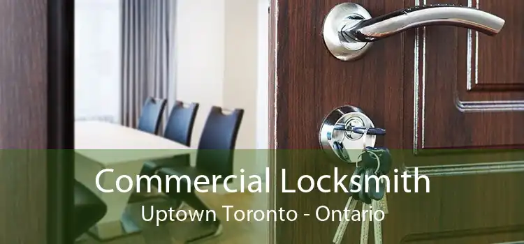 Commercial Locksmith Uptown Toronto - Ontario