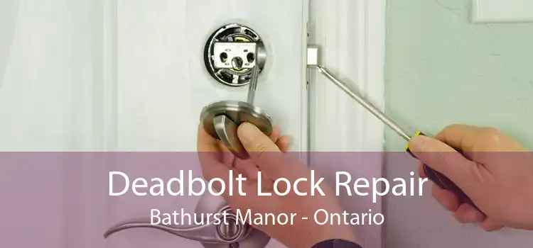 Deadbolt Lock Repair Bathurst Manor - Ontario