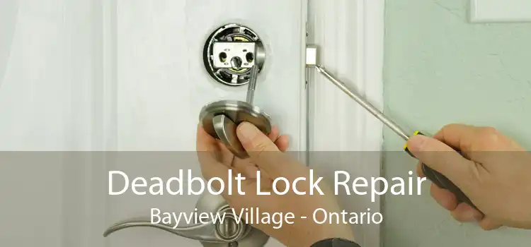 Deadbolt Lock Repair Bayview Village - Ontario