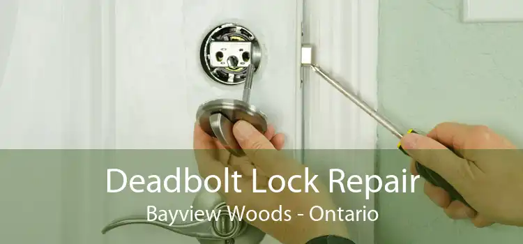 Deadbolt Lock Repair Bayview Woods - Ontario