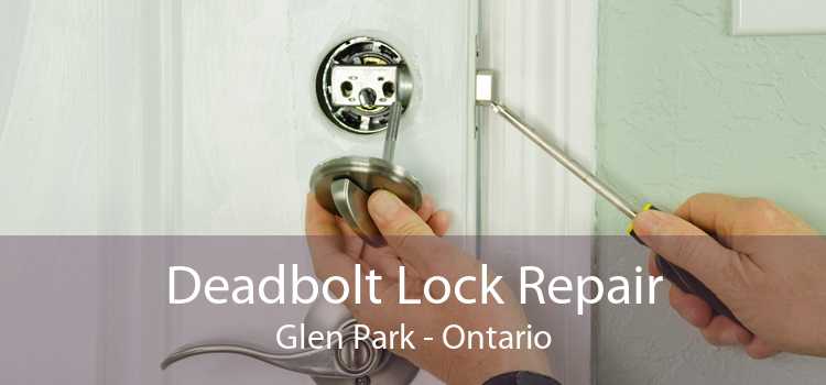 Deadbolt Lock Repair Glen Park - Ontario