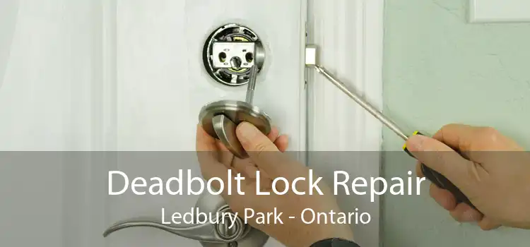 Deadbolt Lock Repair Ledbury Park - Ontario