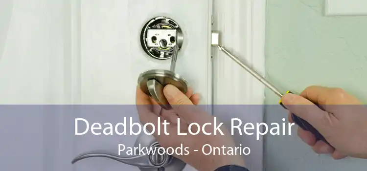 Deadbolt Lock Repair Parkwoods - Ontario