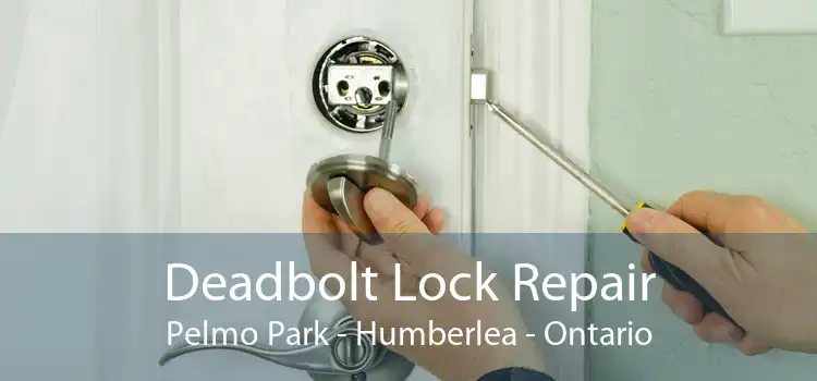 Deadbolt Lock Repair Pelmo Park - Humberlea - Ontario