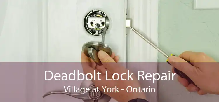 Deadbolt Lock Repair Village at York - Ontario