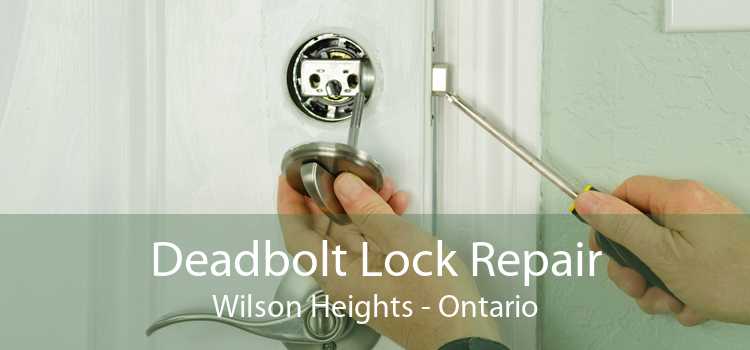 Deadbolt Lock Repair Wilson Heights - Ontario