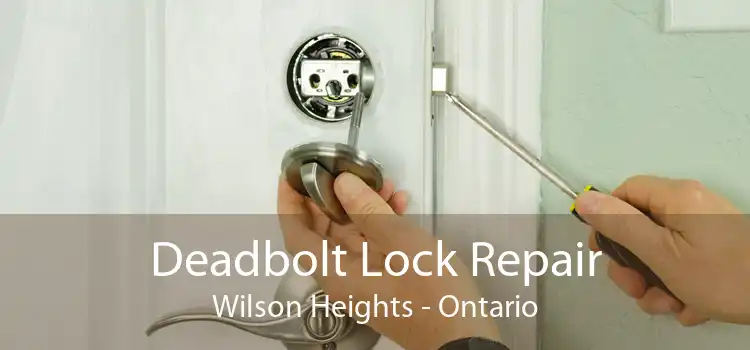 Deadbolt Lock Repair Wilson Heights - Ontario