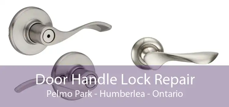 Door Handle Lock Repair Pelmo Park - Humberlea - Ontario