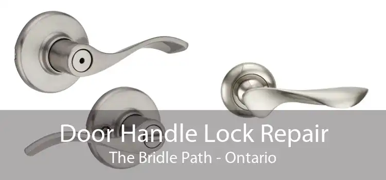 Door Handle Lock Repair The Bridle Path - Ontario