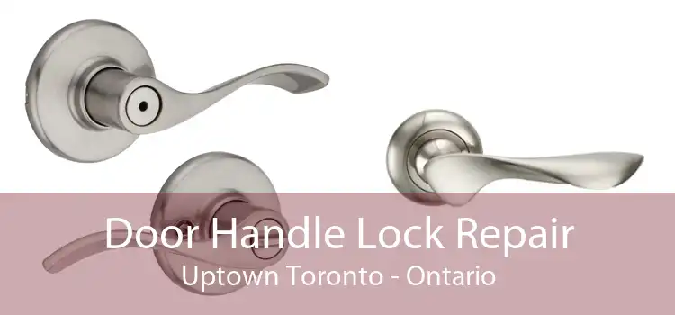 Door Handle Lock Repair Uptown Toronto - Ontario