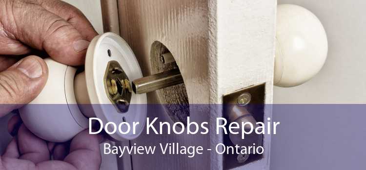 Door Knobs Repair Bayview Village - Ontario