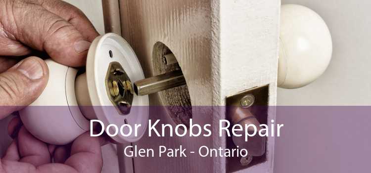 Door Knobs Repair Glen Park - Ontario
