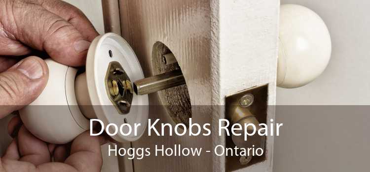 Door Knobs Repair Hoggs Hollow - Ontario