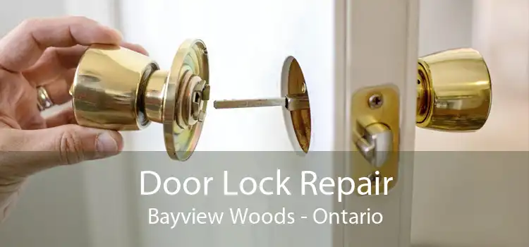 Door Lock Repair Bayview Woods - Ontario