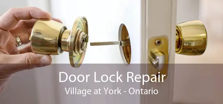 Door Lock Repair Village at York - Ontario
