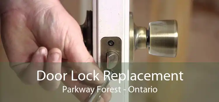 Door Lock Replacement Parkway Forest - Ontario