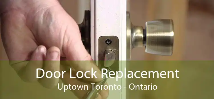 Door Lock Replacement Uptown Toronto - Ontario