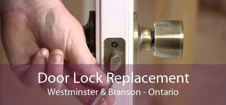 Door Lock Replacement Westminster & Branson - Ontario