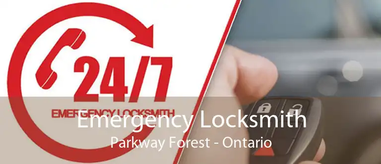 Emergency Locksmith Parkway Forest - Ontario