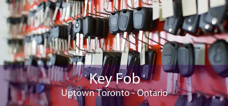 Key Fob Uptown Toronto - Ontario