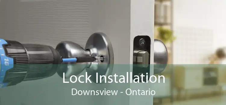 Lock Installation Downsview - Ontario