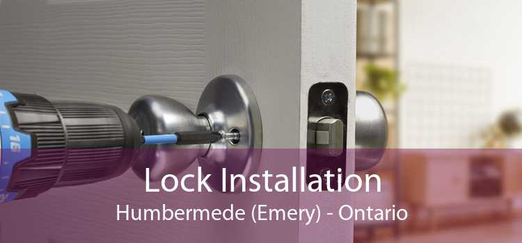 Lock Installation Humbermede (Emery) - Ontario