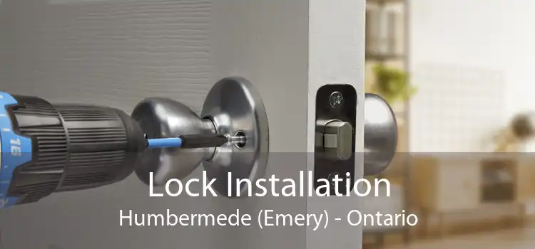 Lock Installation Humbermede (Emery) - Ontario