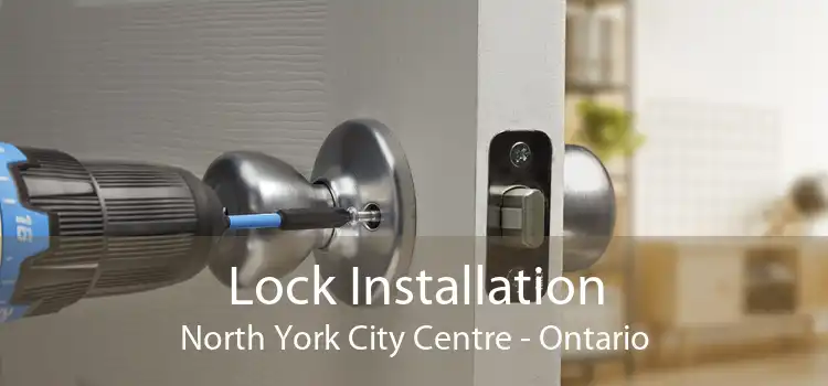 Lock Installation North York City Centre - Ontario