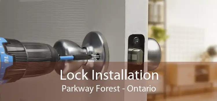 Lock Installation Parkway Forest - Ontario