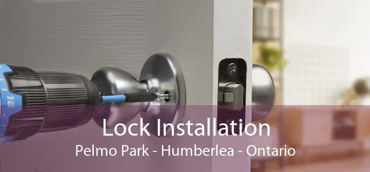 Lock Installation Pelmo Park - Humberlea - Ontario