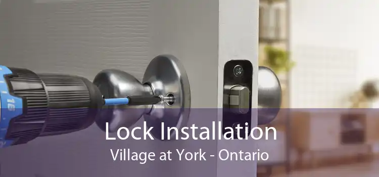 Lock Installation Village at York - Ontario