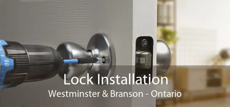 Lock Installation Westminster & Branson - Ontario