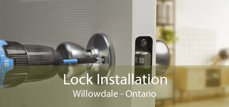 Lock Installation Willowdale - Ontario