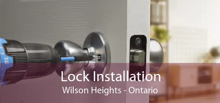 Lock Installation Wilson Heights - Ontario