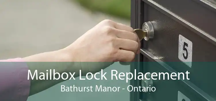 Mailbox Lock Replacement Bathurst Manor - Ontario