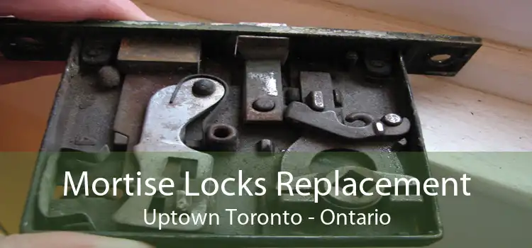 Mortise Locks Replacement Uptown Toronto - Ontario