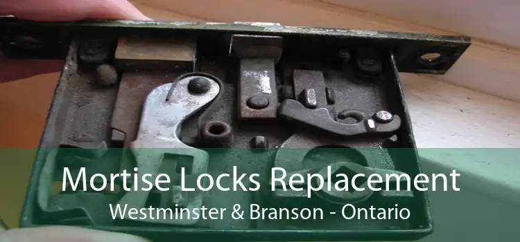 Mortise Locks Replacement Westminster & Branson - Ontario